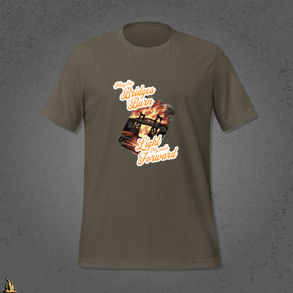 May the Bridges I Burn Light My Path Forward T-Shirt — Sorry About the Fire
