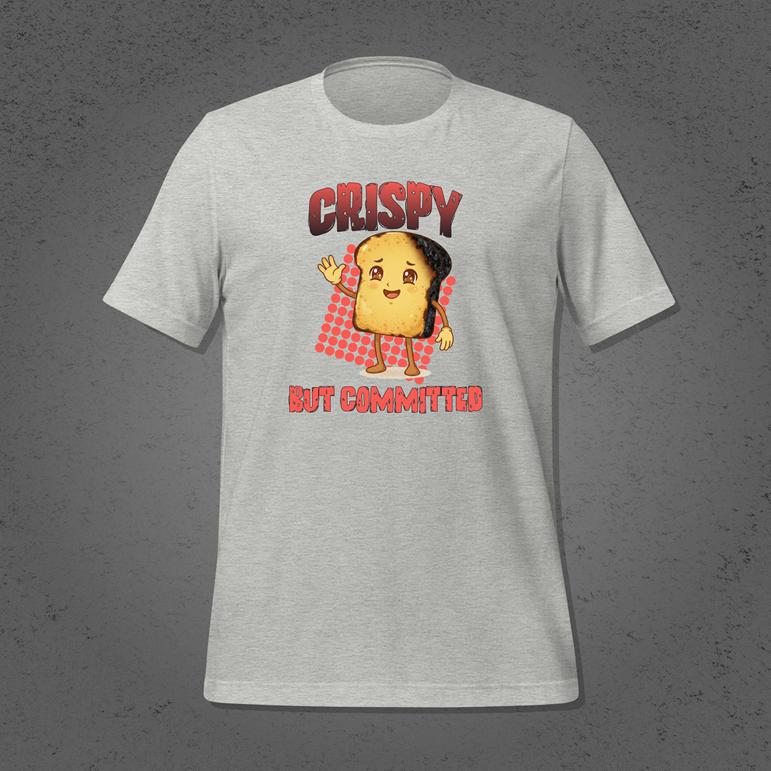 Crispy But Committed - Funny Burnt Toast Graphic Unisex T-Shirt