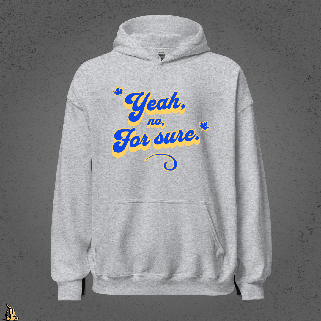 Yeah, No, For Sure - It Means Yes in Canadian Unisex Hoodie