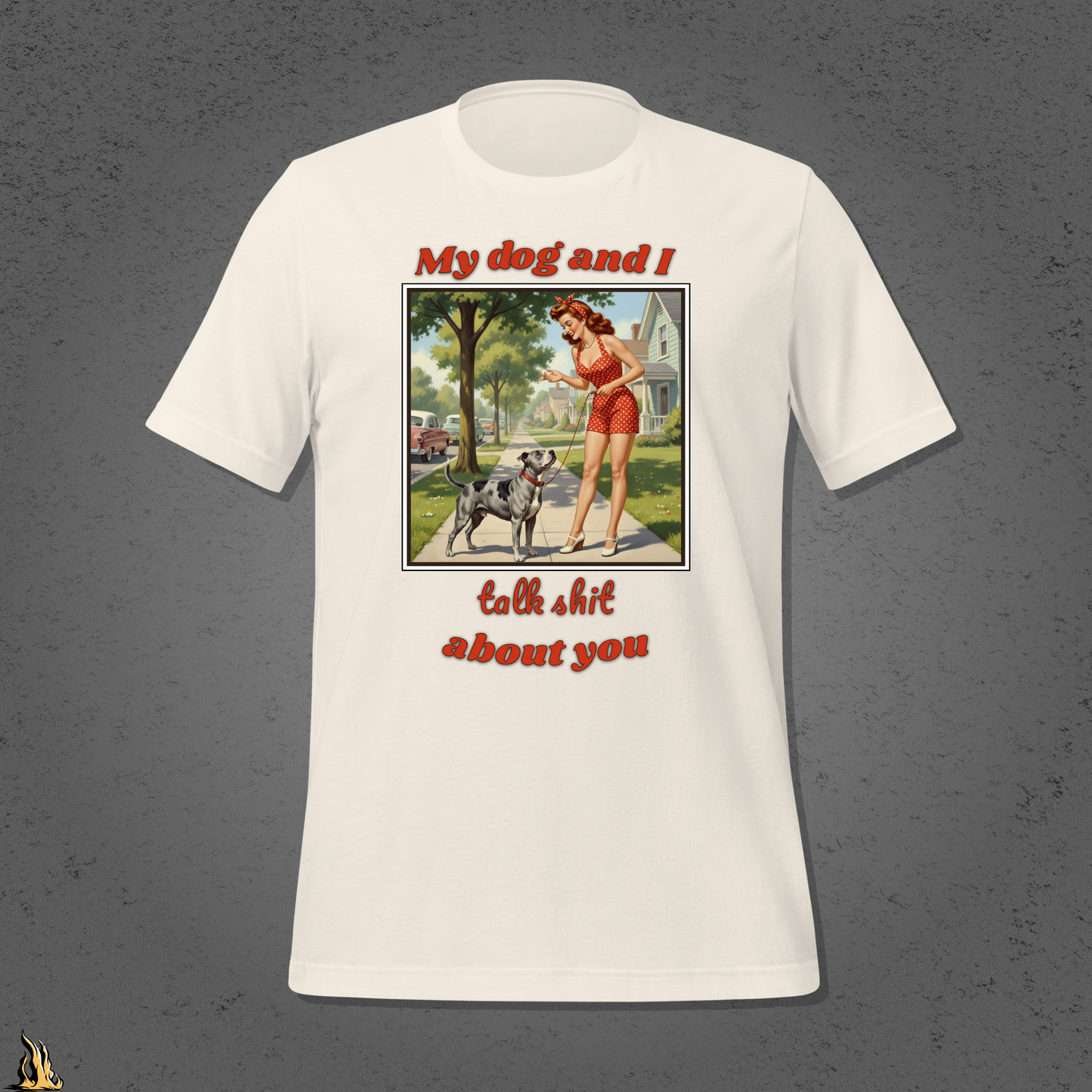 My Dog and I Talk Shit About You Unisex T-shirt