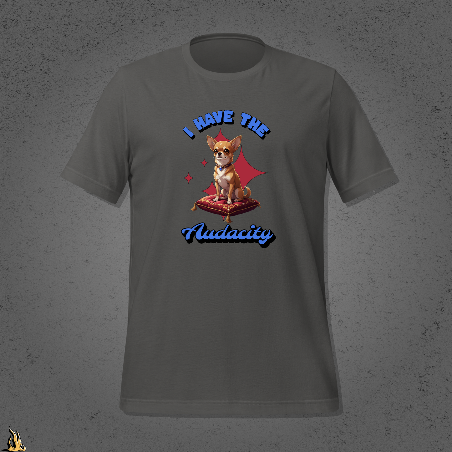 I Have the Audacity T-Shirt | Funny Chihuahua Dog Shirt