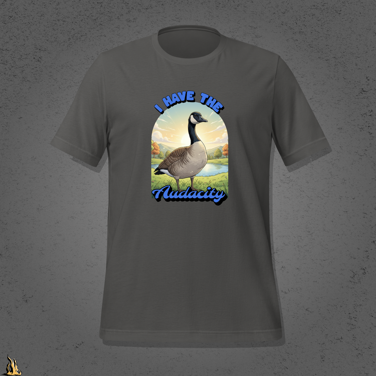 I Have the Audacity T-Shirt | Funny Canadian Goose Unisex Shirt