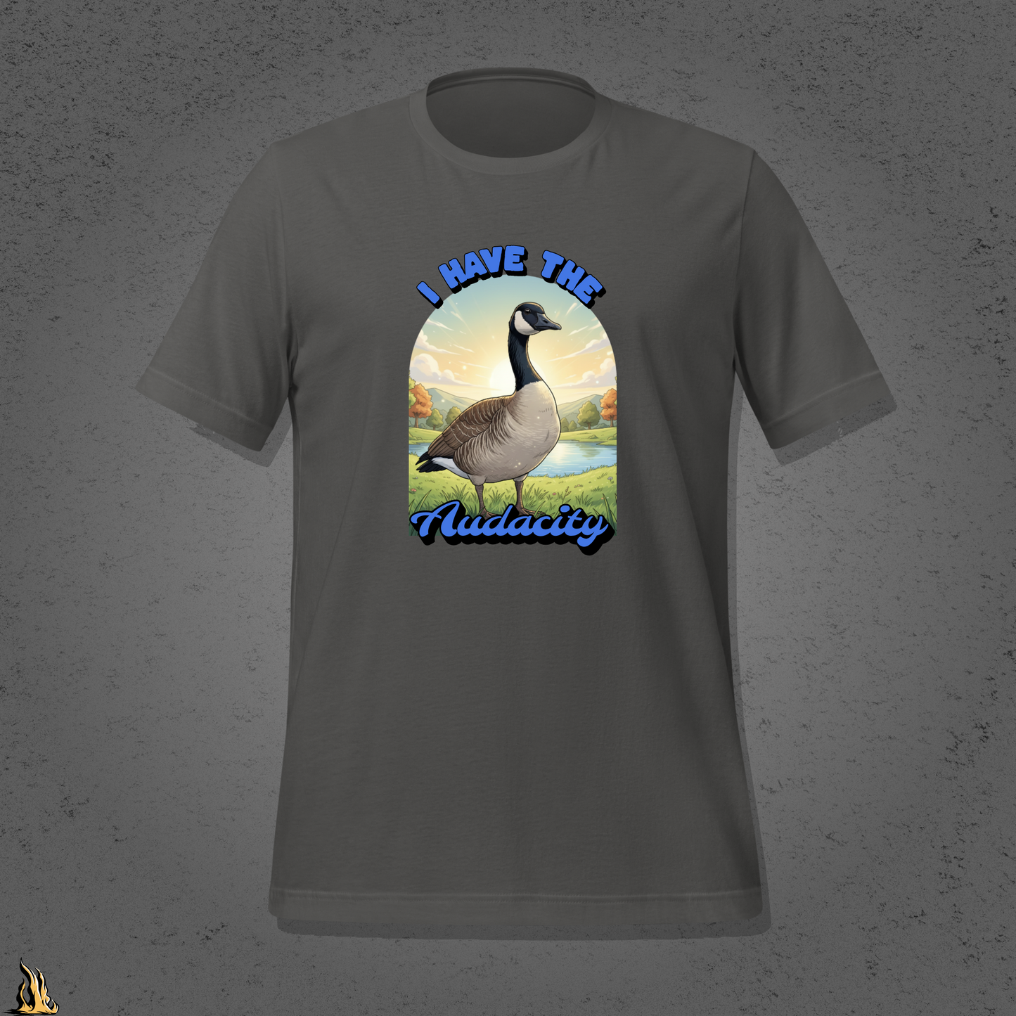 I Have the Audacity T-Shirt | Funny Canadian Goose Unisex Shirt