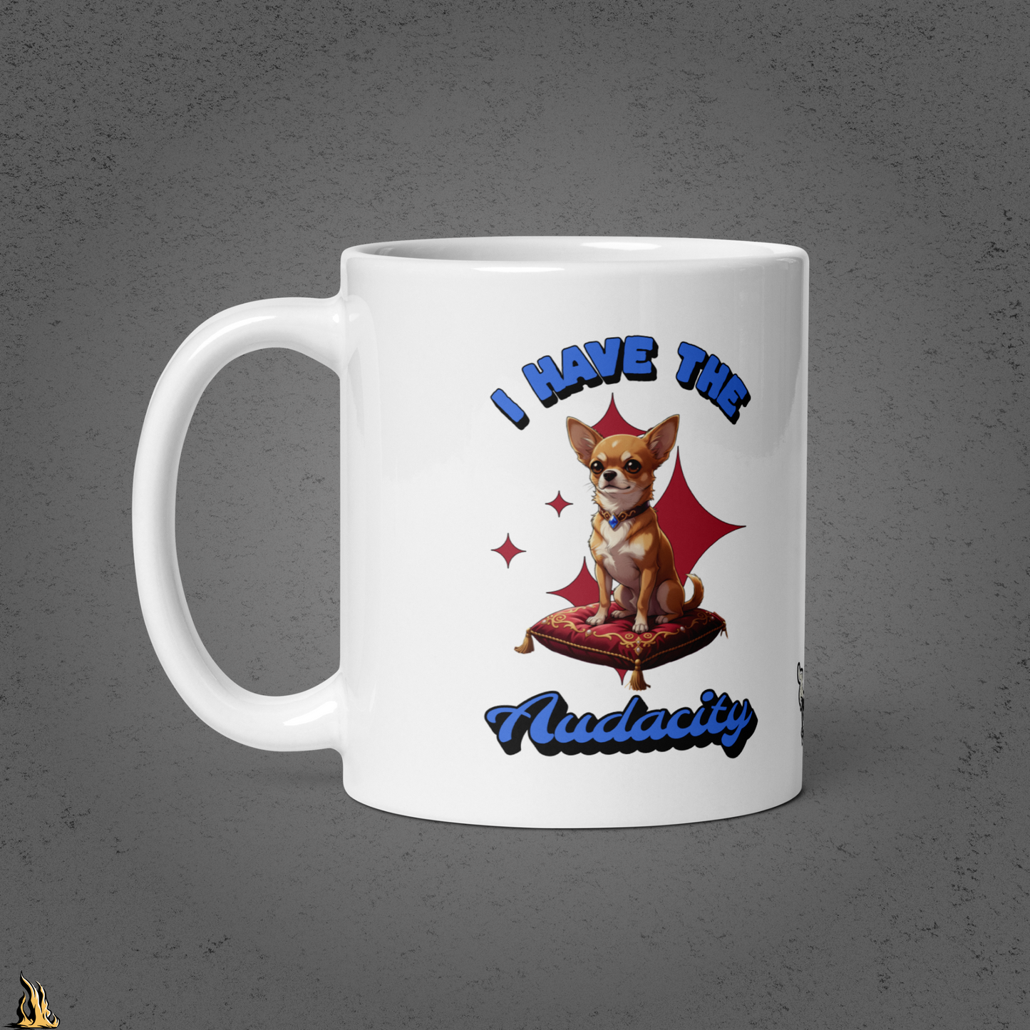 I Have the Audacity Mug | Funny Chihuahua Coffee Mug