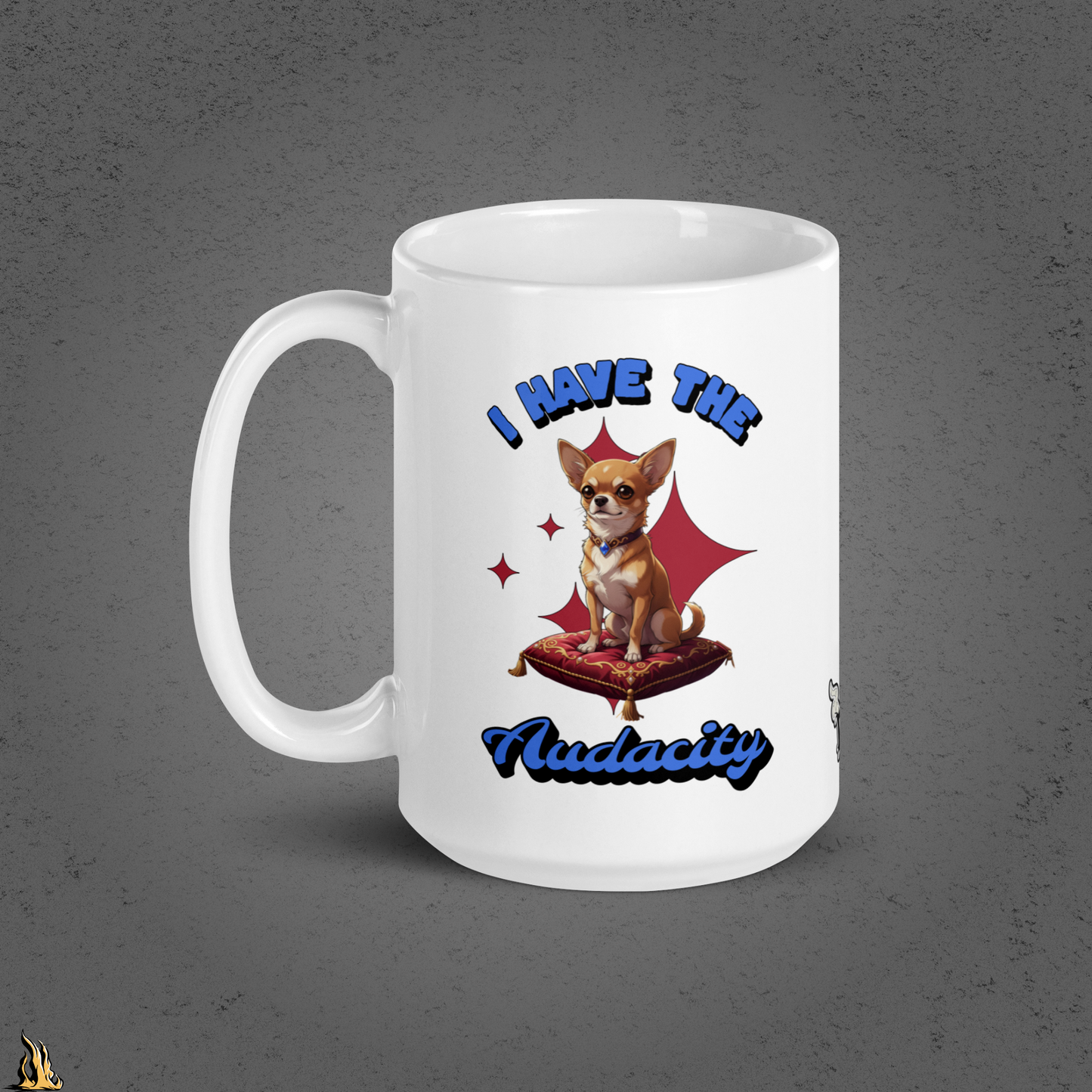I Have the Audacity Mug | Funny Chihuahua Coffee Mug