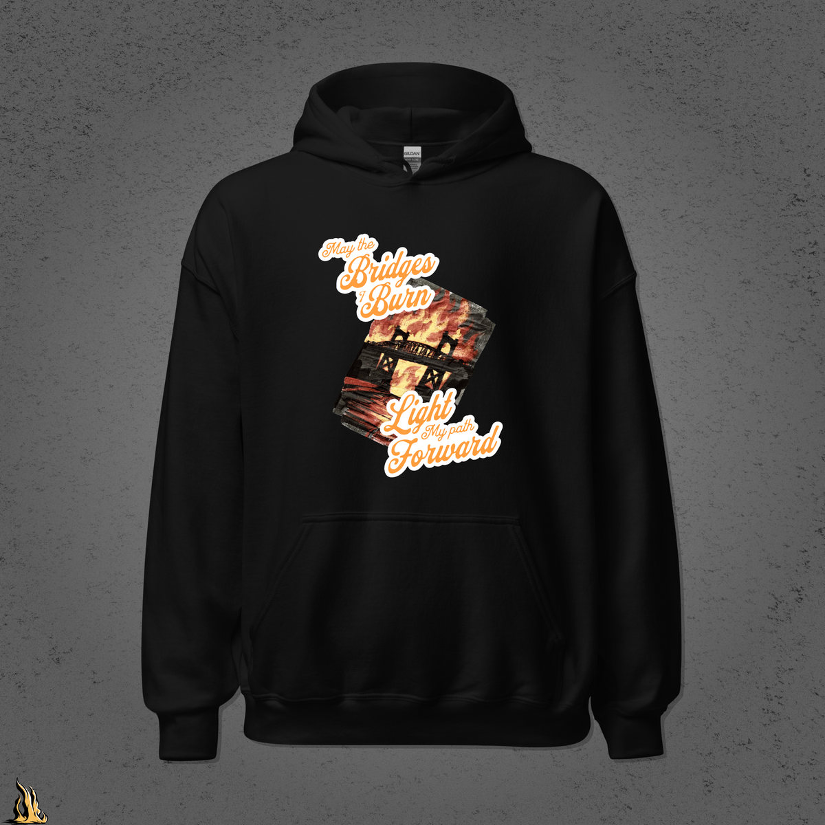 May the Bridges I Burn Light My Path Forward Hoodie — Sorry About the Fire