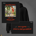 My Dog and I Talk Shit About You Unisex Hoodie 4
