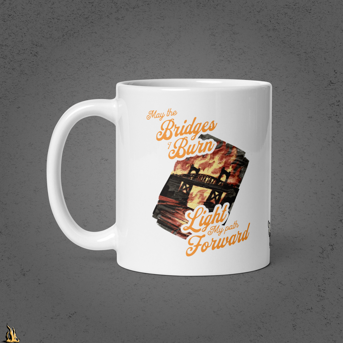 May the Bridges I Burn Light My Path Forward Mug — Sorry About the Fire