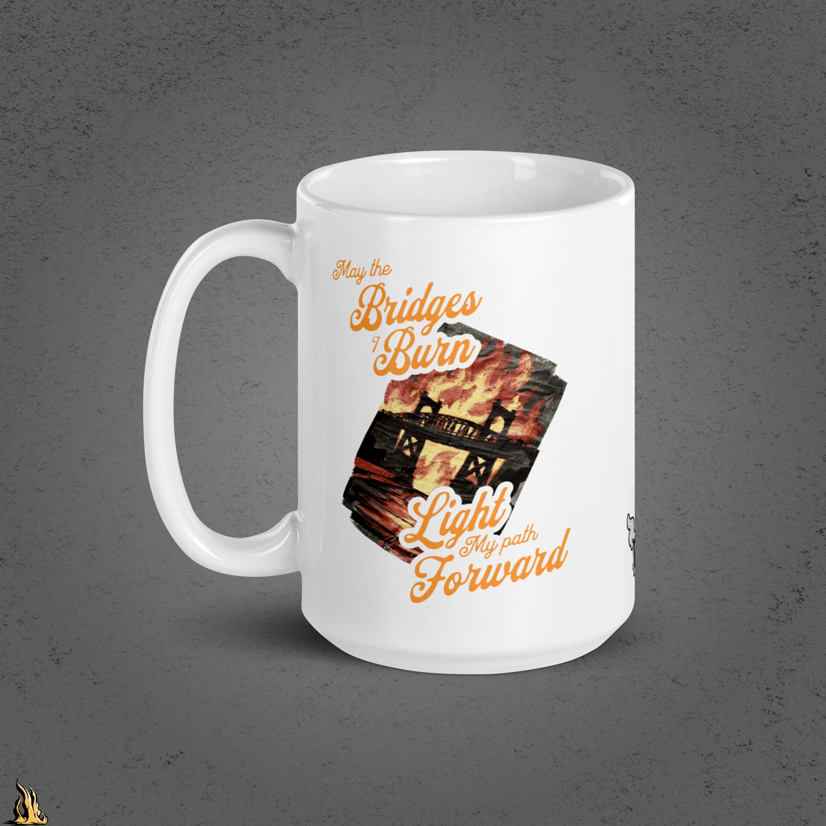 May the Bridges I Burn Light My Path Forward Mug — Sorry About the Fire