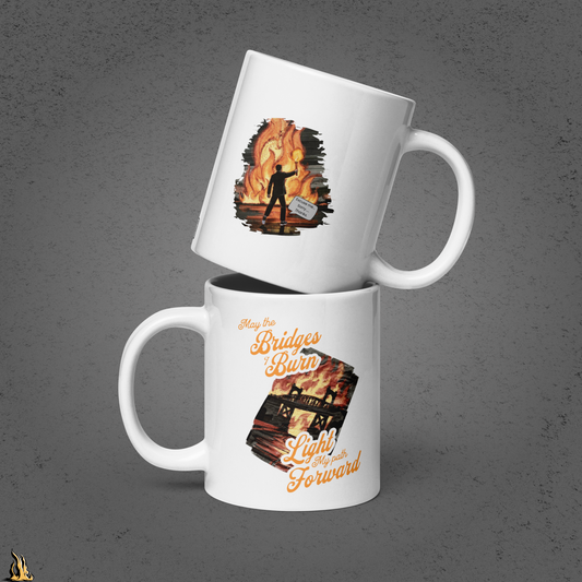 May the Bridges I Burn Light My Path Forward Mug — Sorry About the Fire