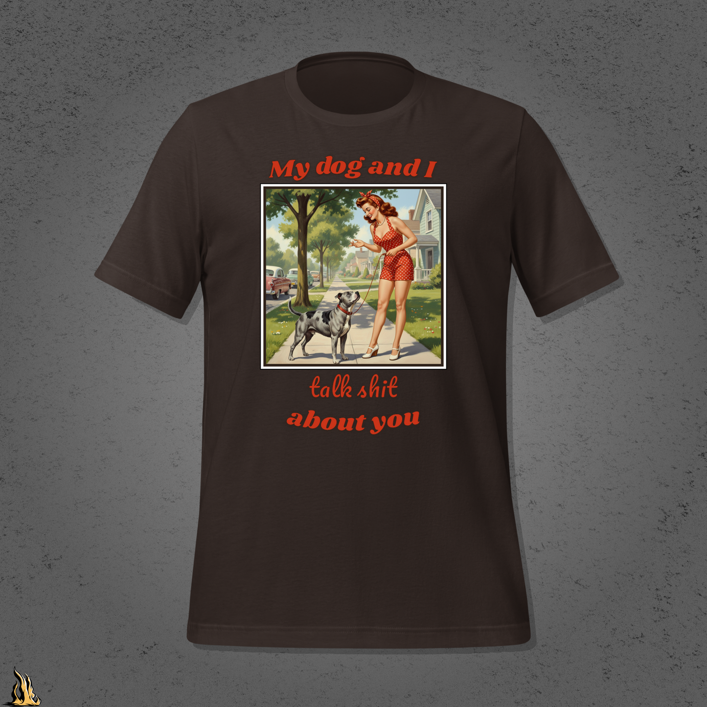 My Dog and I Talk Shit About You Unisex T-shirt