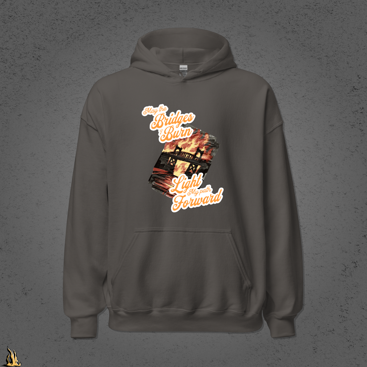 May the Bridges I Burn Light My Path Forward Hoodie — Sorry About the Fire