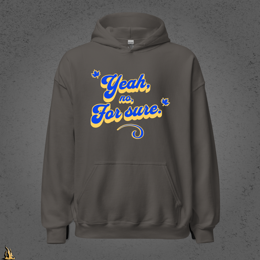 Yeah, No, For Sure - It Means Yes in Canadian Unisex Hoodie