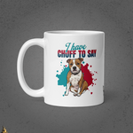 I Have Chuff to Say Mug | Funny Dog Coffee Mug 2