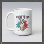 I Have Chuff to Say Mug | Funny Dog Coffee Mug 7