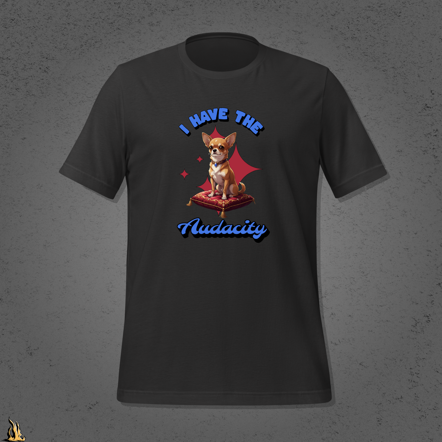 I Have the Audacity T-Shirt | Funny Chihuahua Dog Shirt