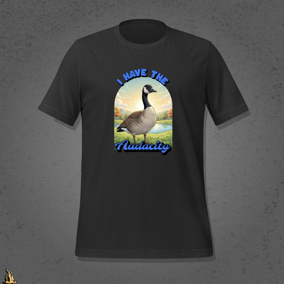 I Have the Audacity T-Shirt | Funny Canadian Goose Unisex Shirt