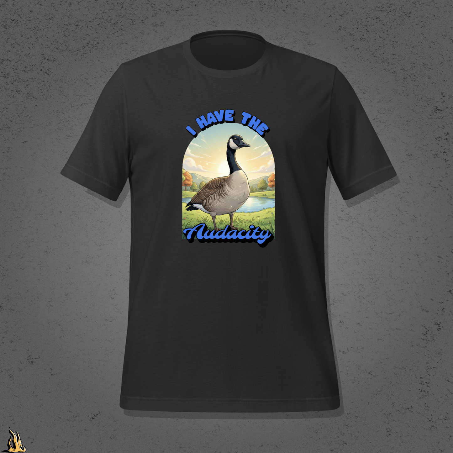 I Have the Audacity T-Shirt | Funny Canadian Goose Unisex Shirt