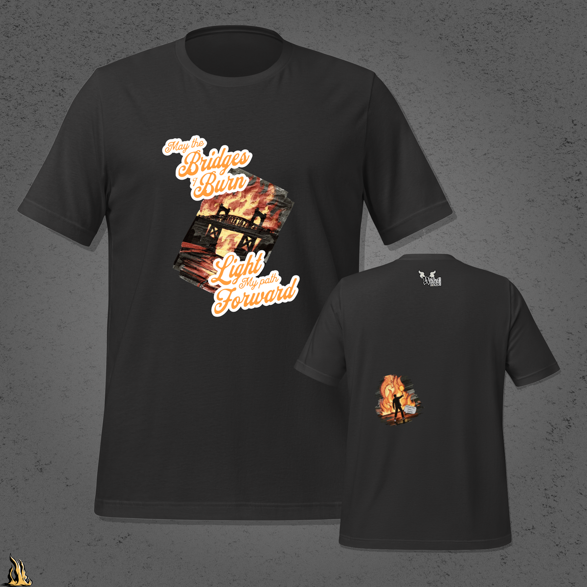 May the Bridges I Burn Light My Path Forward T-Shirt — Sorry About the Fire