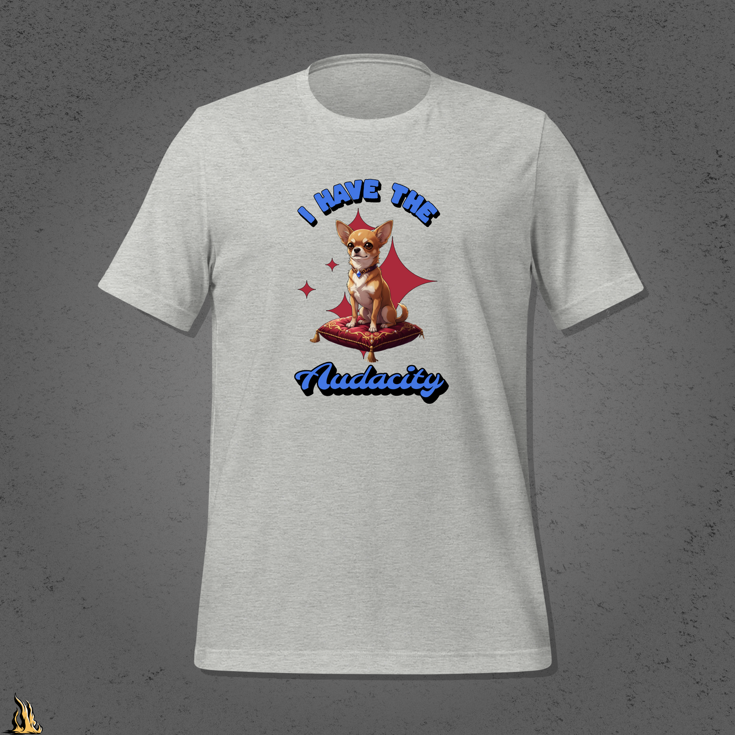 I Have the Audacity T-Shirt | Funny Chihuahua Dog Shirt