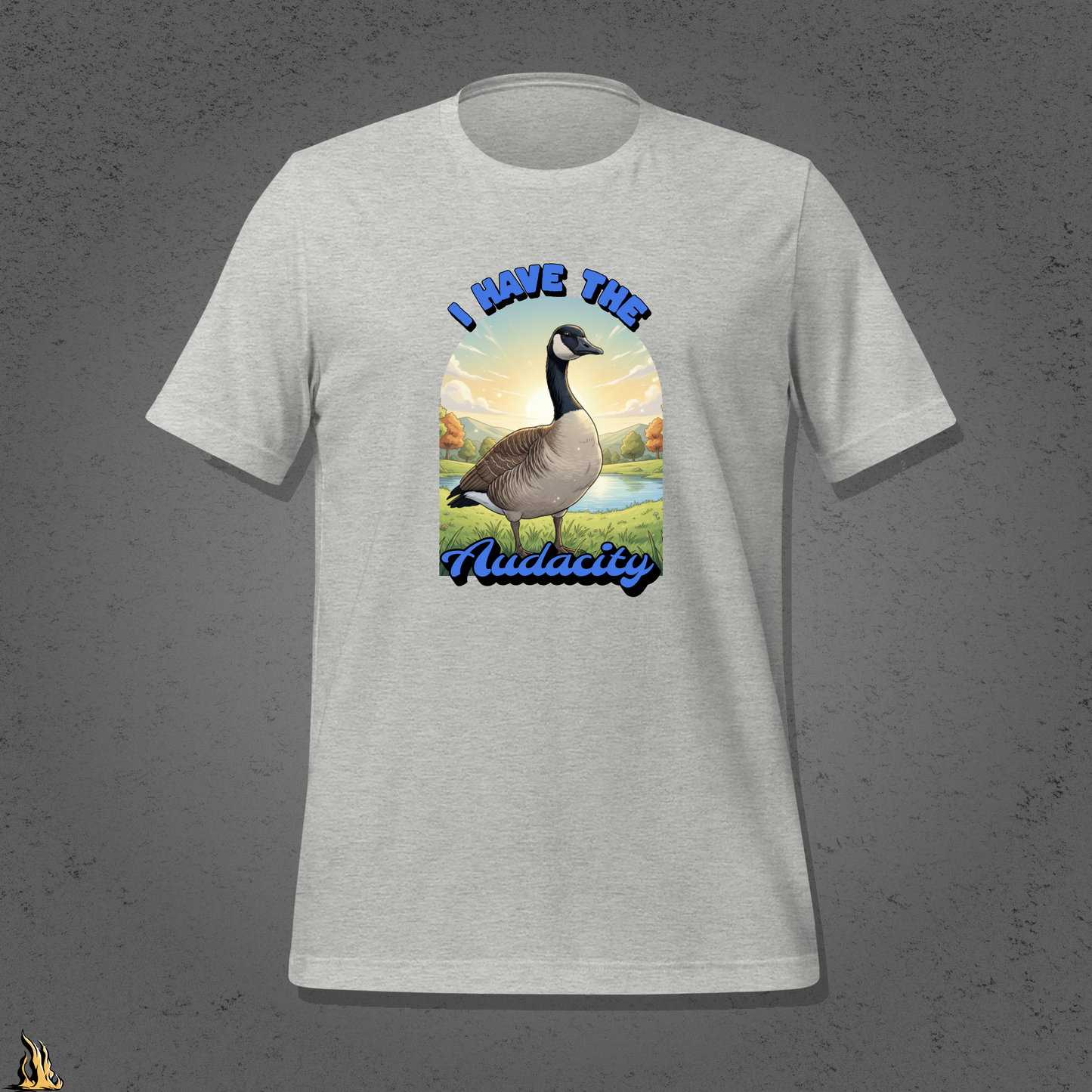 I Have the Audacity T-Shirt | Funny Canadian Goose Unisex Shirt