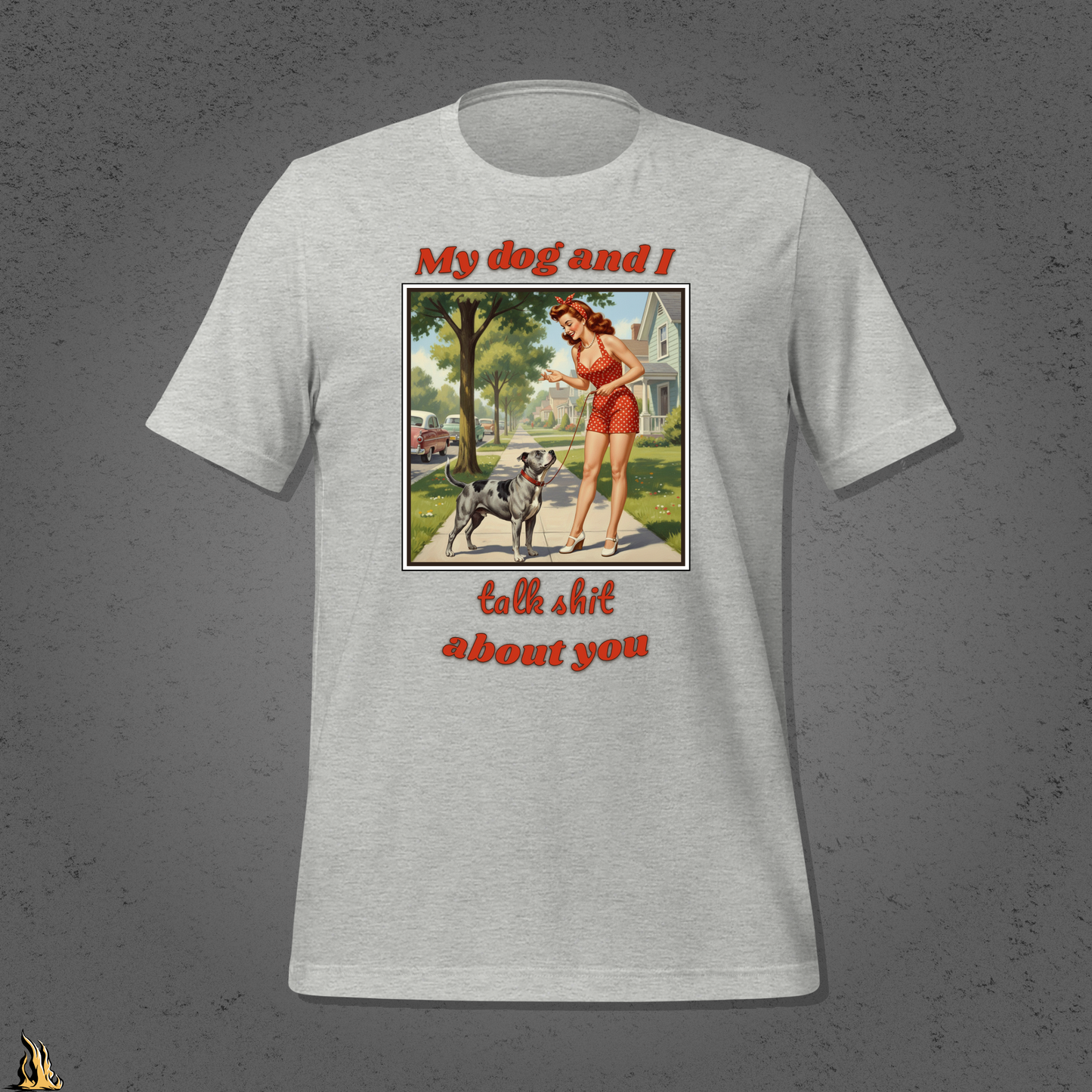 My Dog and I Talk Shit About You Unisex T-shirt