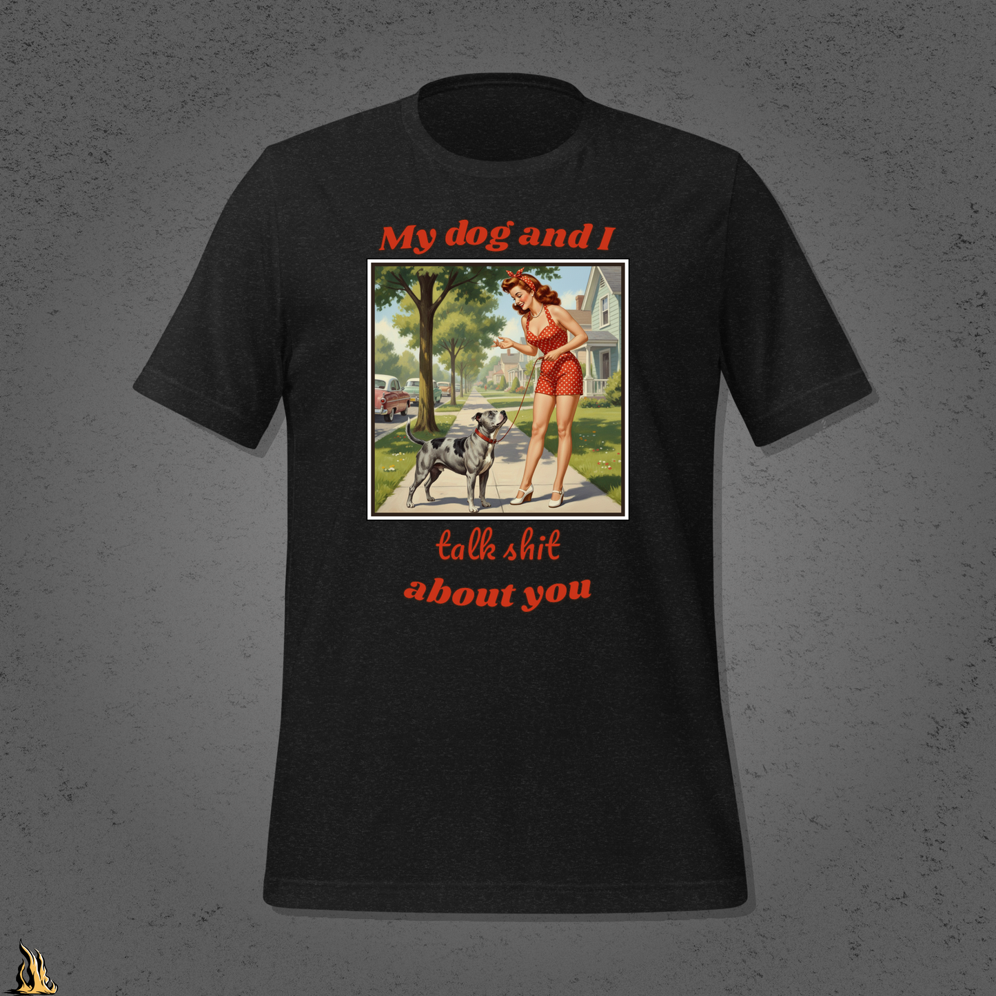 My Dog and I Talk Shit About You Unisex T-shirt