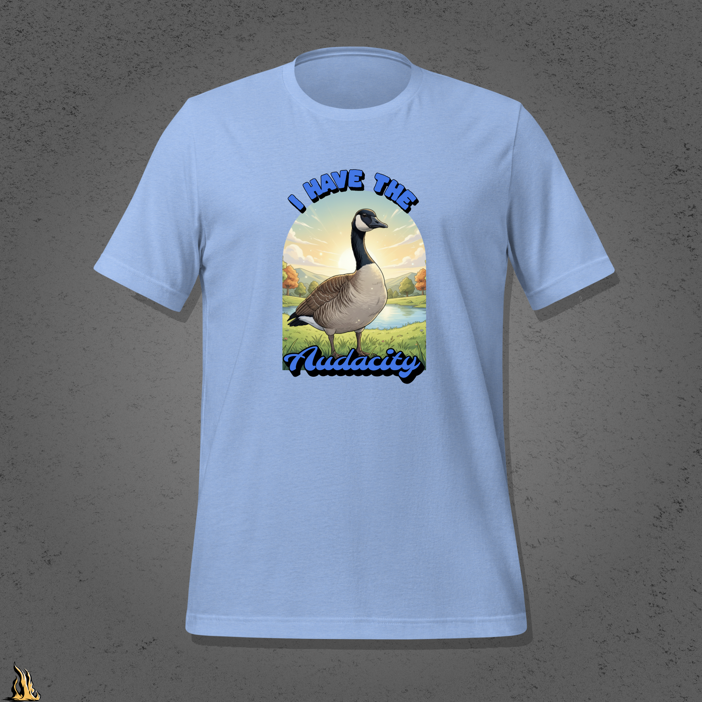 I Have the Audacity T-Shirt | Funny Canadian Goose Unisex Shirt