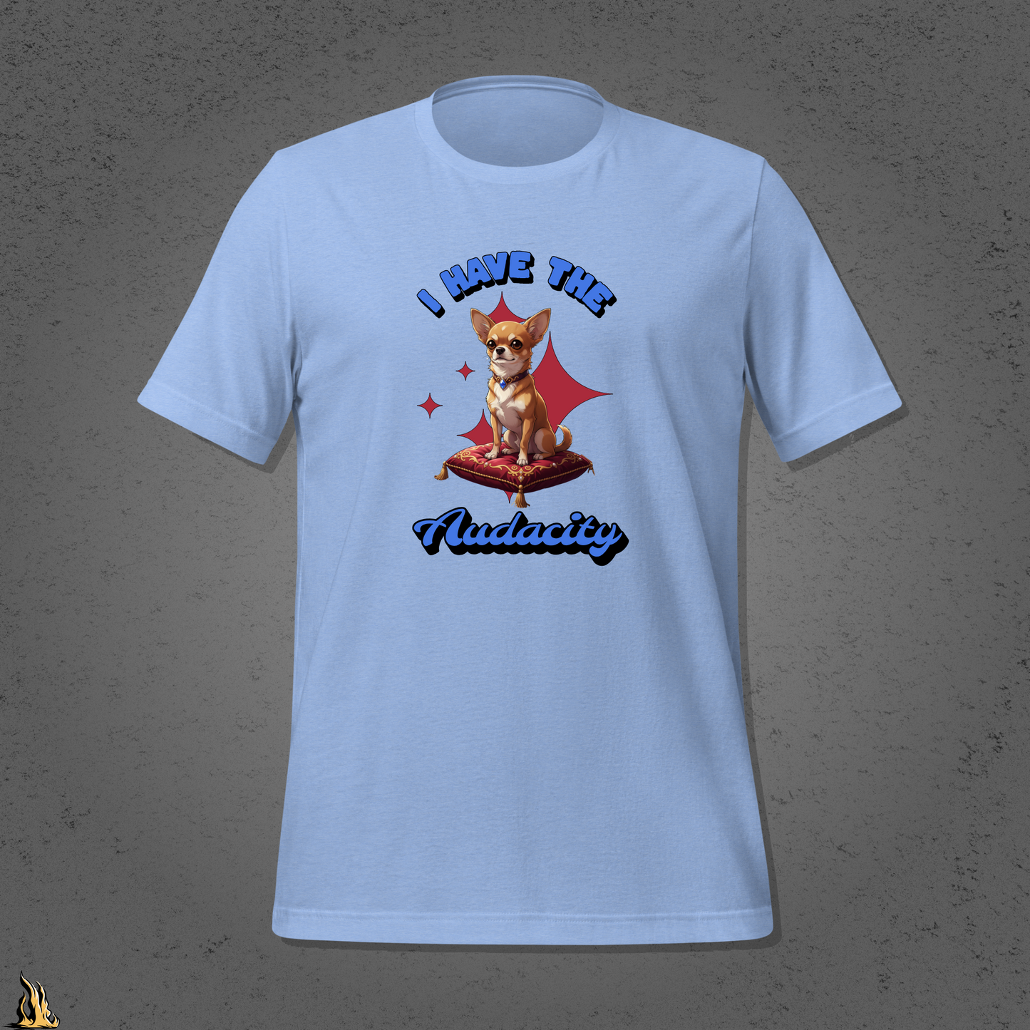 I Have the Audacity T-Shirt | Funny Chihuahua Dog Shirt