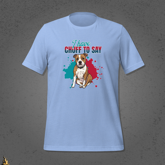 I Have Chuff to Say Unisex T-Shirt | Funny Dog Tee