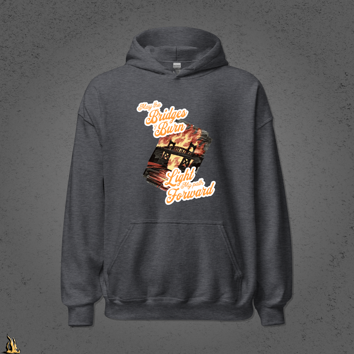 May the Bridges I Burn Light My Path Forward Hoodie — Sorry About the Fire