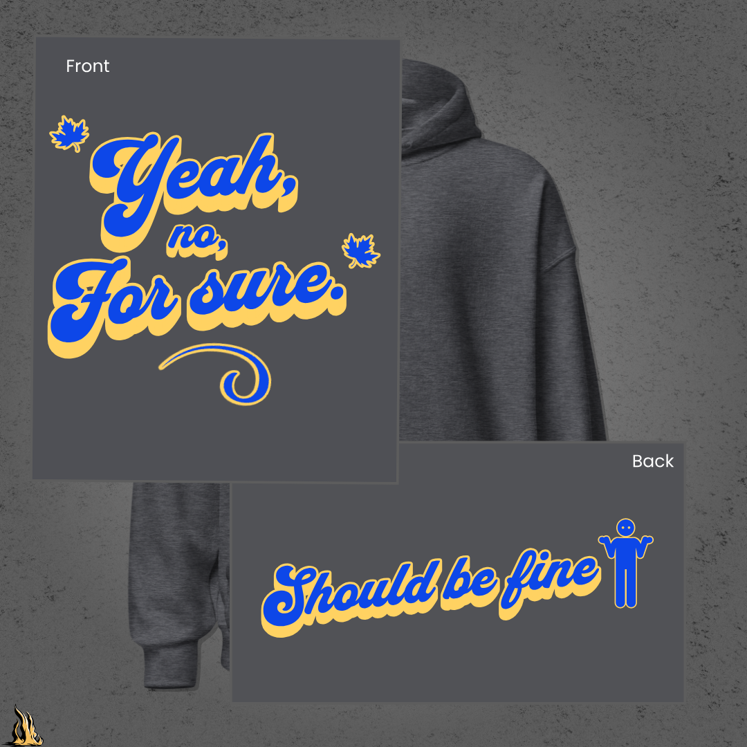 Yeah, No, For Sure - It Means Yes in Canadian Unisex Hoodie