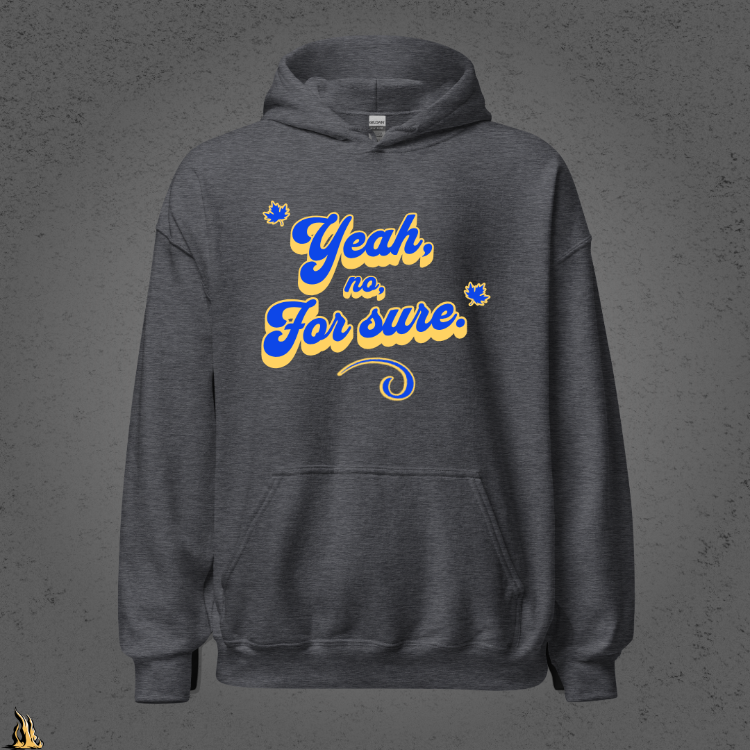 Yeah, No, For Sure - It Means Yes in Canadian Unisex Hoodie