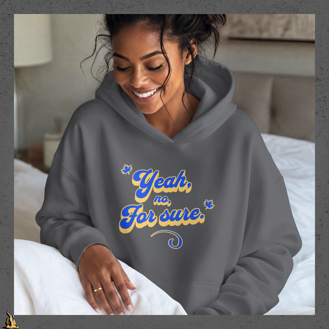 Yeah, No, For Sure - It Means Yes in Canadian Unisex Hoodie