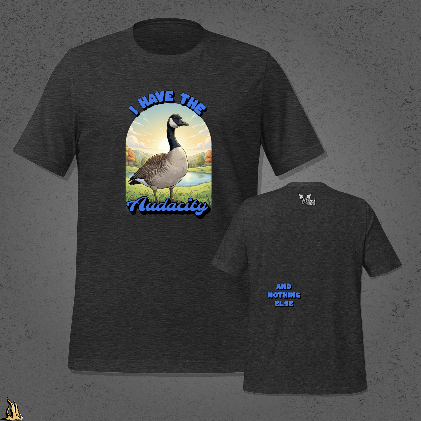 I Have the Audacity T-Shirt | Funny Canadian Goose Unisex Shirt