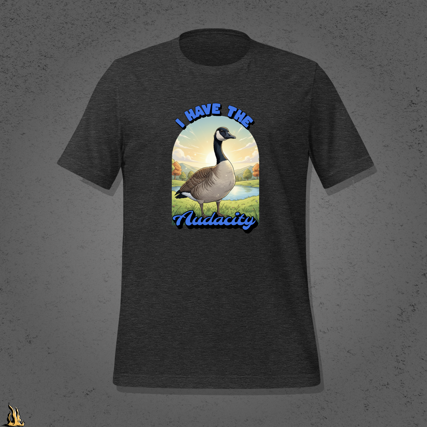 I Have the Audacity T-Shirt | Funny Canadian Goose Unisex Shirt
