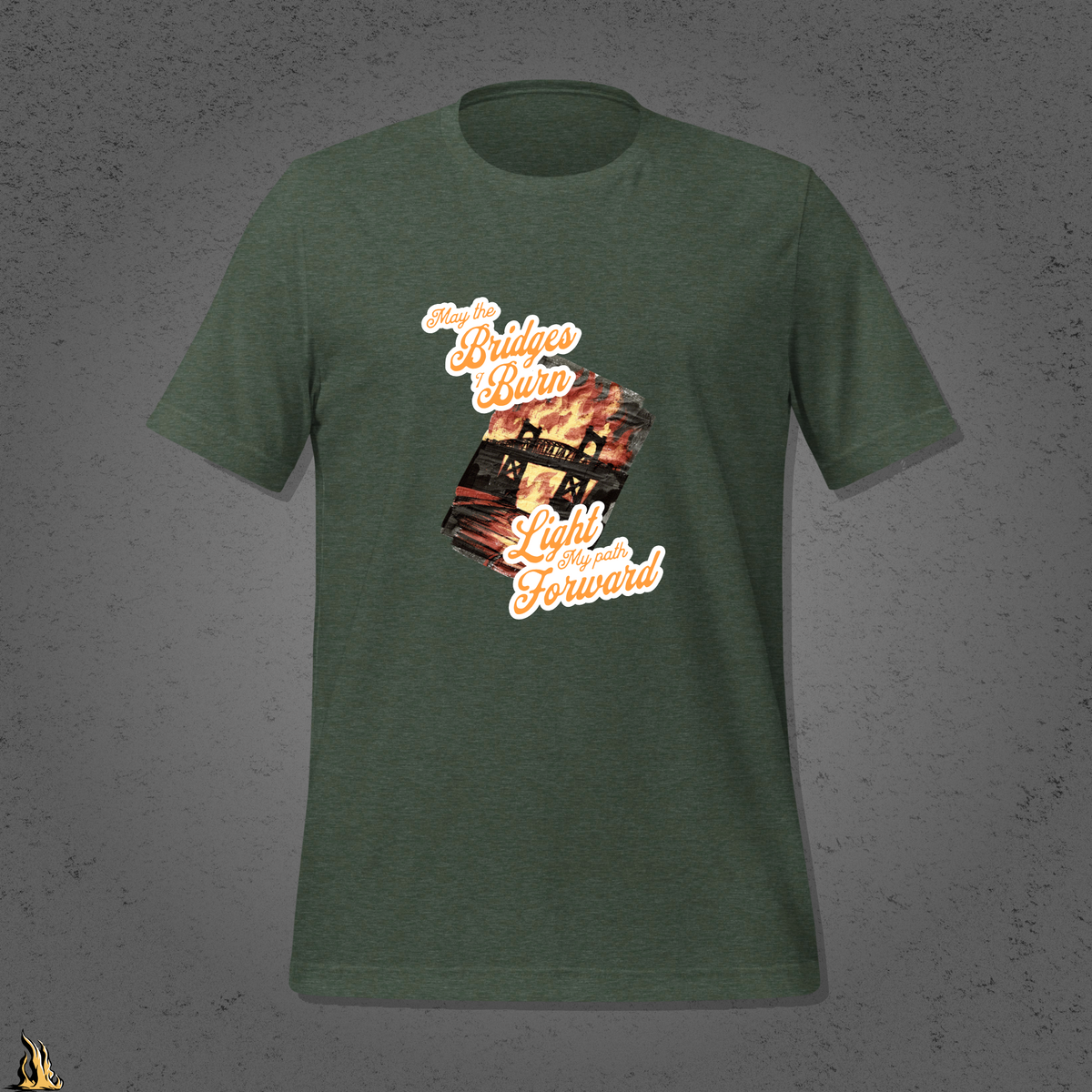 May the Bridges I Burn Light My Path Forward T-Shirt — Sorry About the Fire
