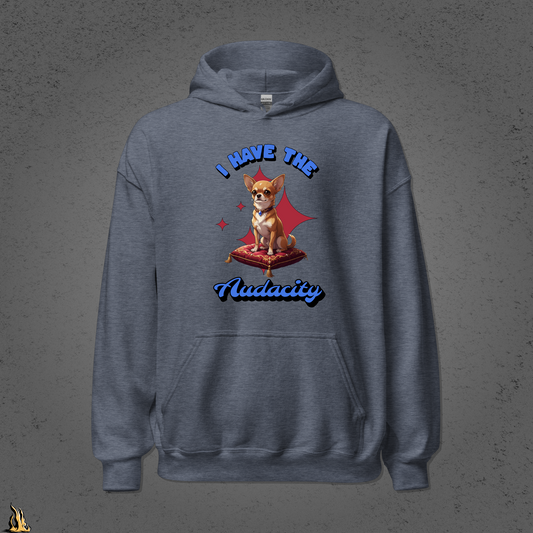 I Have the Audacity Hoodie | Funny Chihuahua Dog Bunnyhug