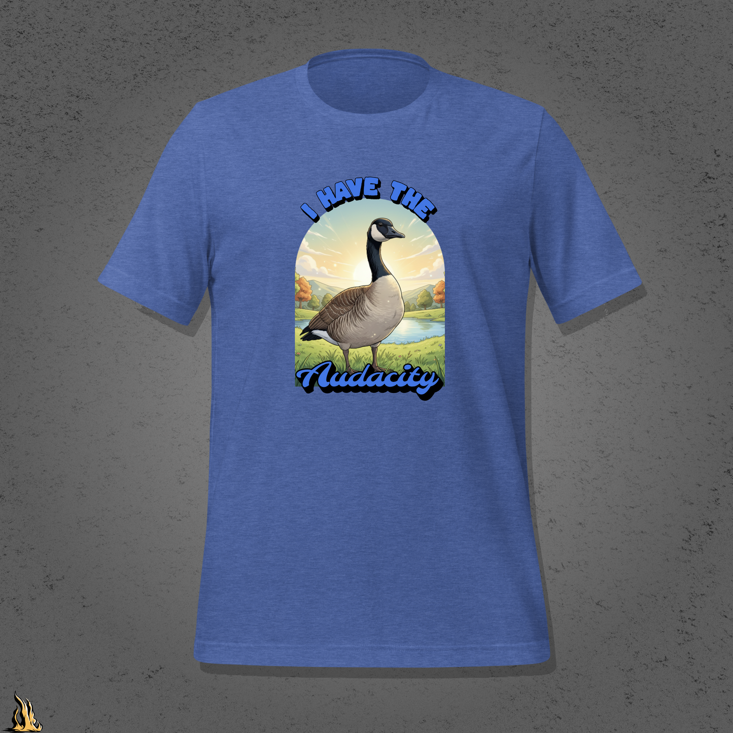 I Have the Audacity T-Shirt | Funny Canadian Goose Unisex Shirt