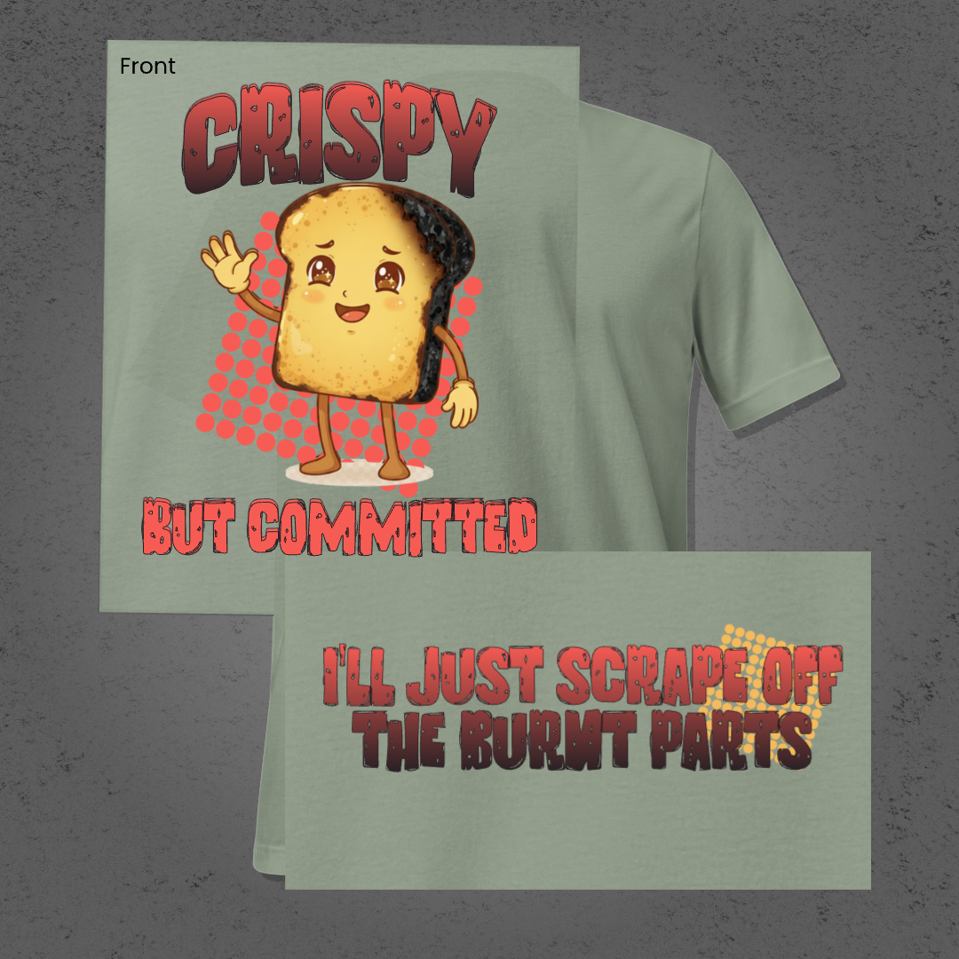 Crispy But Committed - Funny Burnt Toast Graphic Unisex T-Shirt