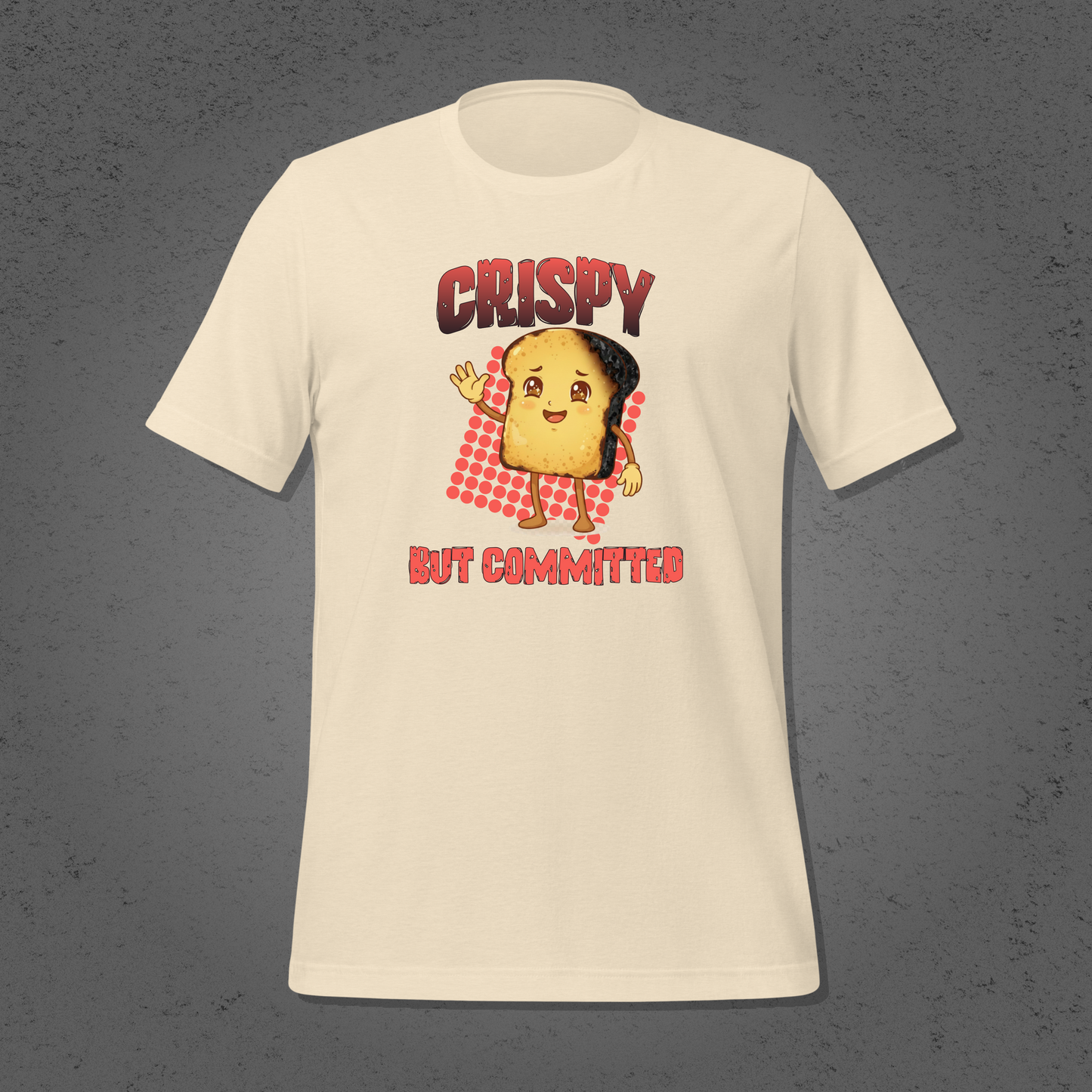 Crispy But Committed - Funny Burnt Toast Graphic Unisex T-Shirt