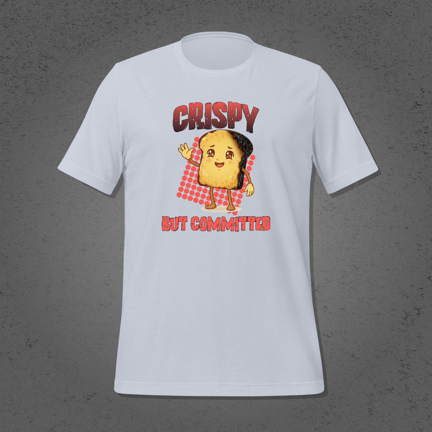 Crispy But Committed - Funny Burnt Toast Graphic Unisex T-Shirt