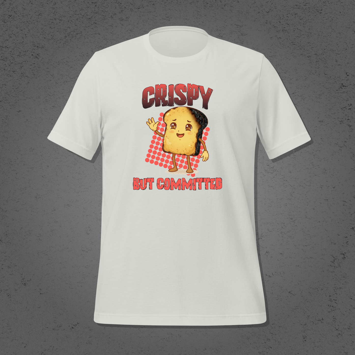 Crispy But Committed - Funny Burnt Toast Graphic Unisex T-Shirt