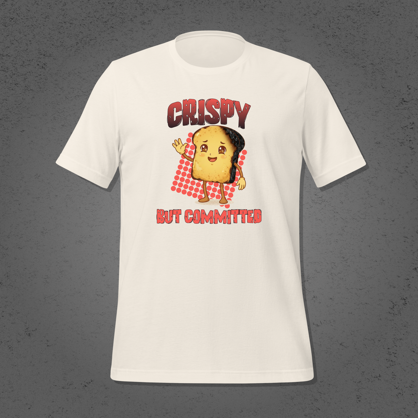 Crispy But Committed - Funny Burnt Toast Graphic Unisex T-Shirt