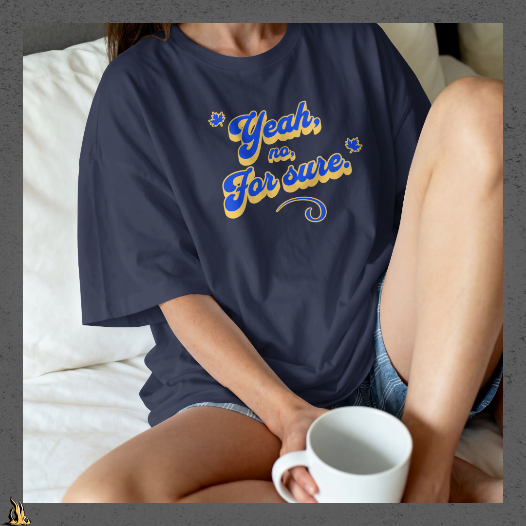 Yeah, No, For Sure - It Means Yes in Canadian Unisex T-Shirt