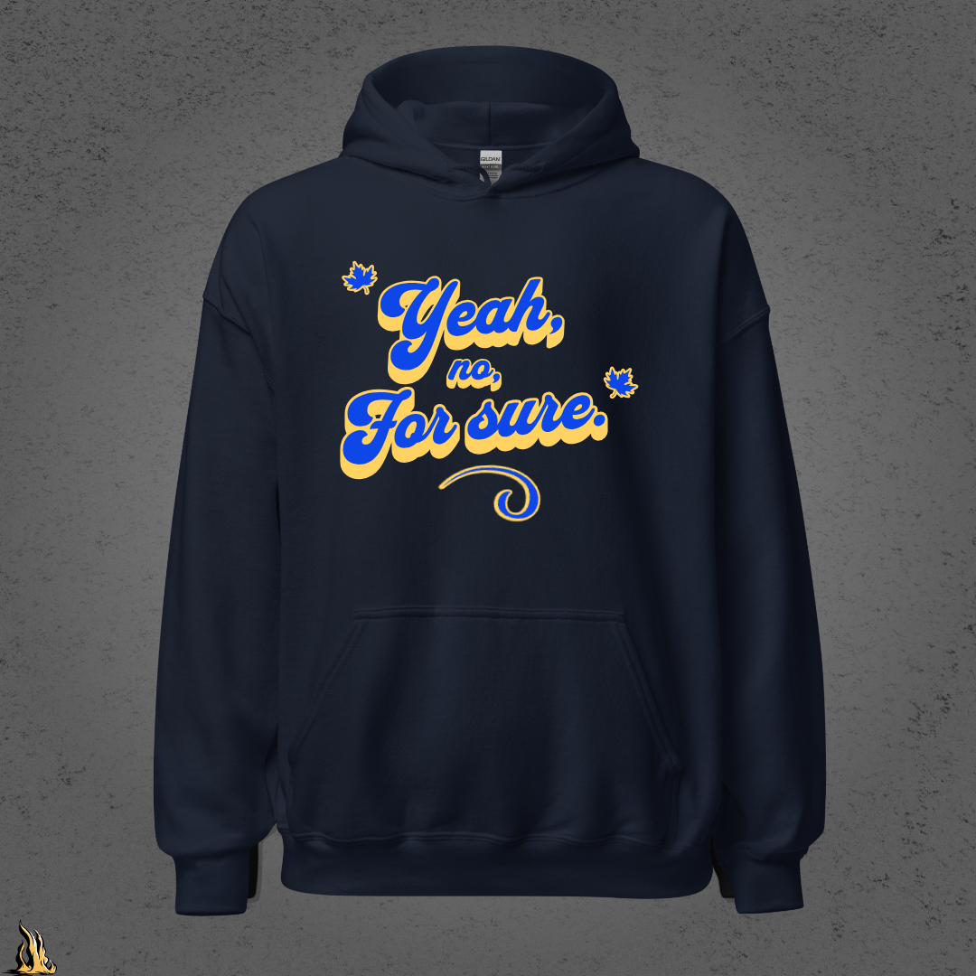 Yeah, No, For Sure - It Means Yes in Canadian Unisex Hoodie