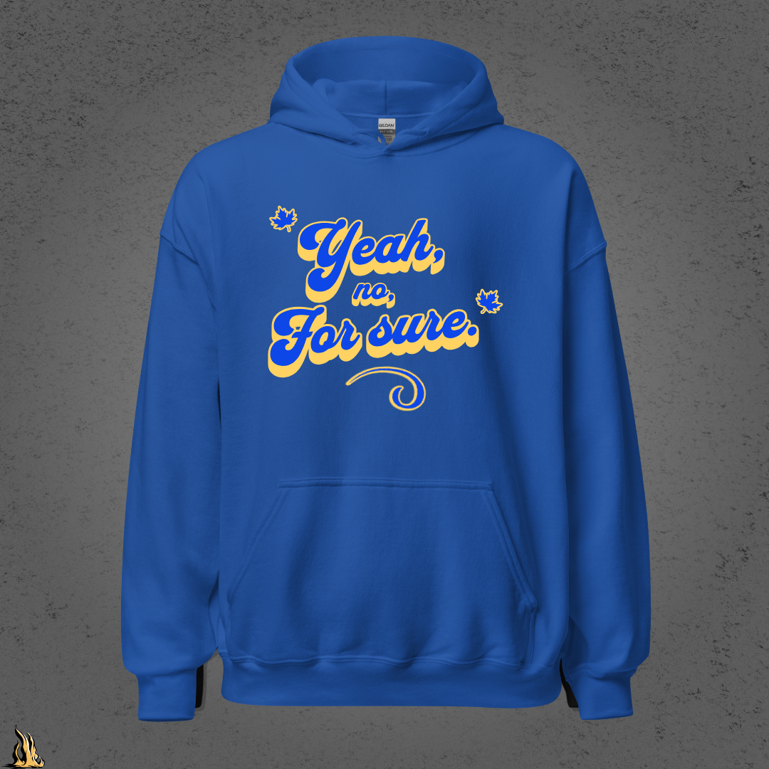 Yeah, No, For Sure - It Means Yes in Canadian Unisex Hoodie