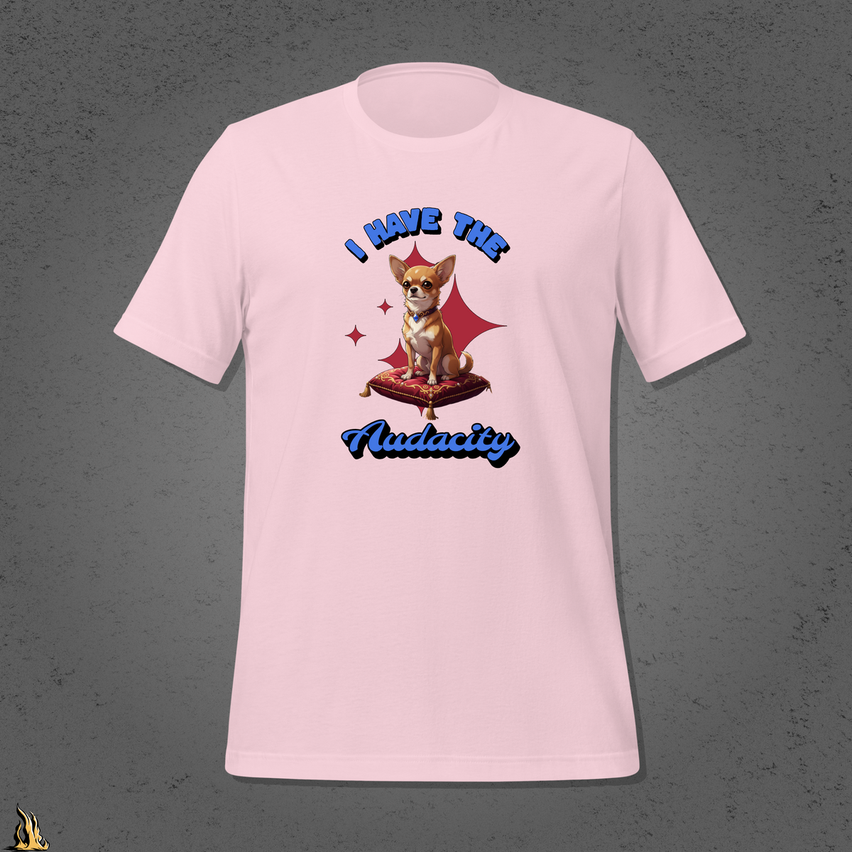 I Have the Audacity T-Shirt | Funny Chihuahua Dog Shirt