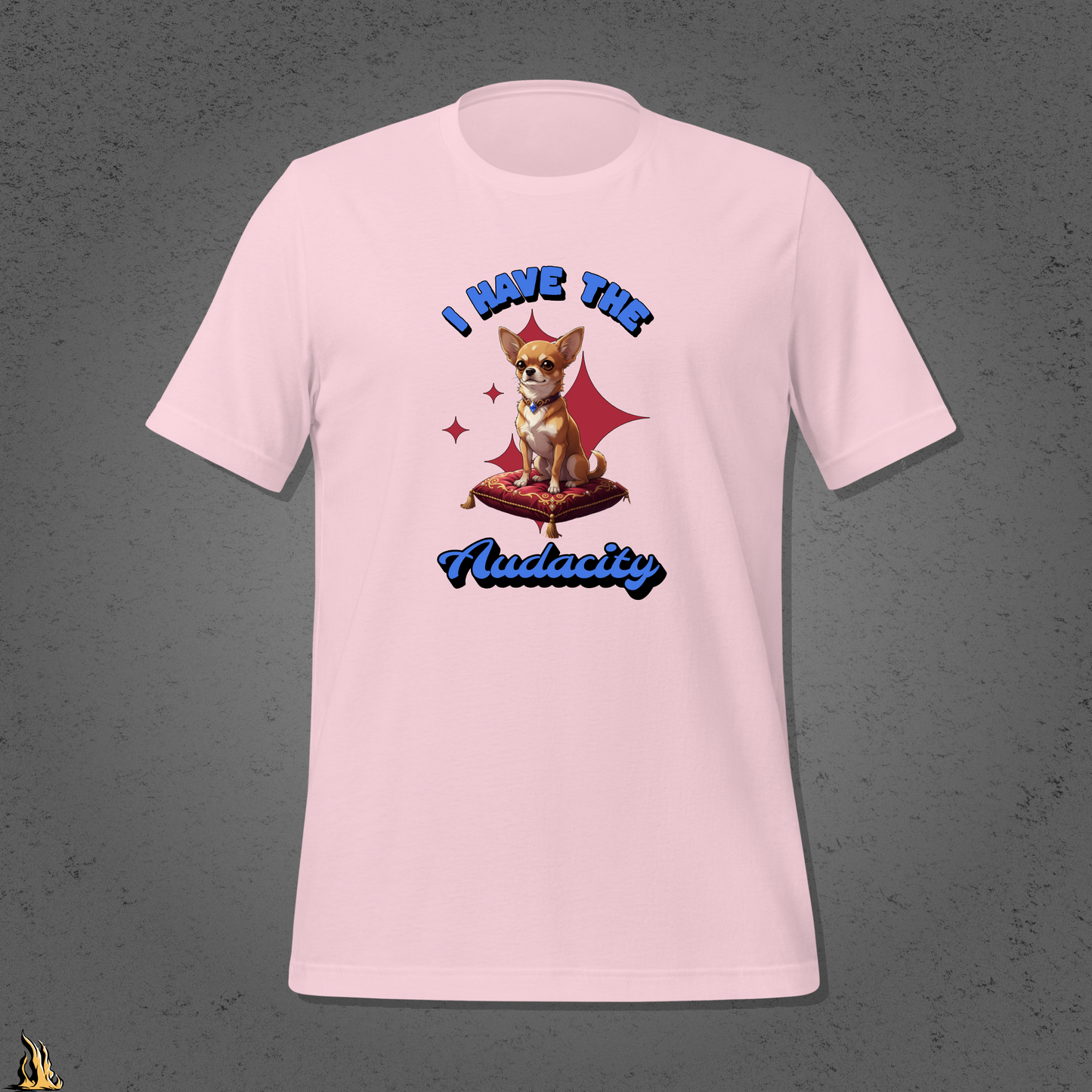 I Have the Audacity T-Shirt | Funny Chihuahua Dog Shirt