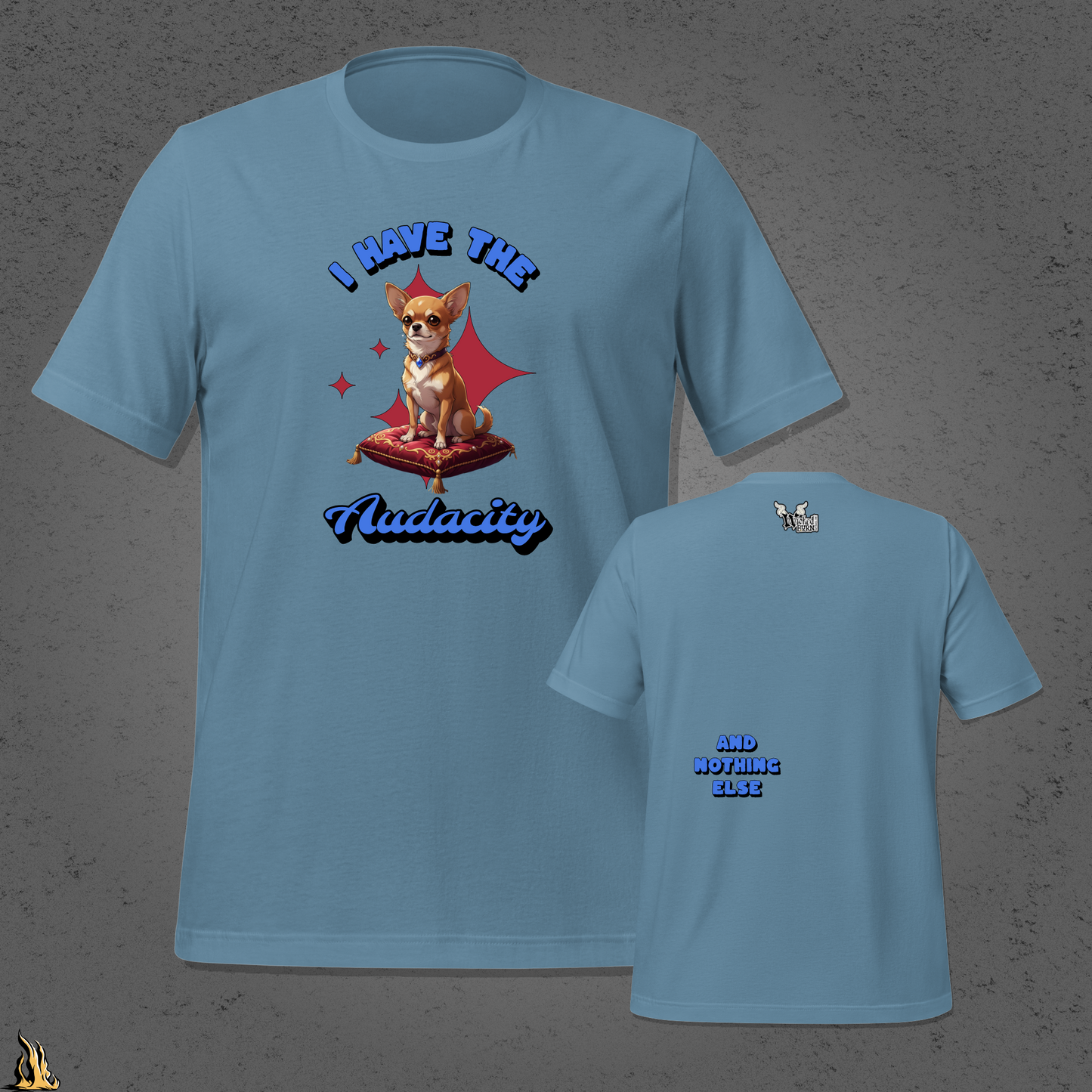 I Have the Audacity T-Shirt | Funny Chihuahua Dog Shirt